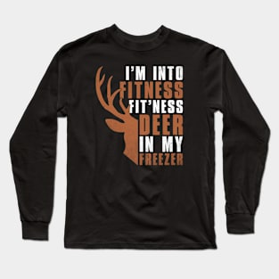 I am Into Fitness Fit'ness Deer In My Freezer Long Sleeve T-Shirt